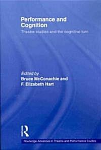 Performance and Cognition : Theatre Studies and the Cognitive Turn (Paperback)