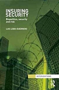 Insuring Security : Biopolitics, Security and Risk (Hardcover)