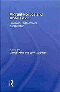 Migrant Politics and Mobilisation : Exclusion, Engagements, Incorporation (Hardcover)