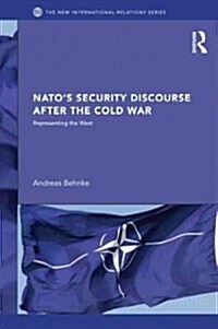 NATO’s Security Discourse after the Cold War : Representing the West (Hardcover)