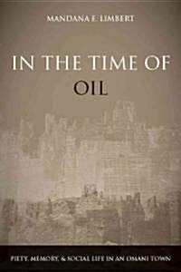 In the Time of Oil: Piety, Memory, and Social Life in an Omani Town (Paperback)