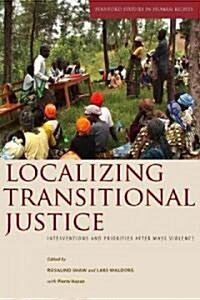 Localizing Transitional Justice: Interventions and Priorities After Mass Violence (Hardcover)