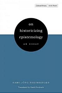 On Historicizing Epistemology: An Essay (Hardcover)