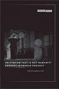 An Atheism That Is Not Humanist Emerges in French Thought (Hardcover)