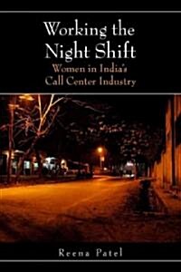 Working the Night Shift: Women in Indiaas Call Center Industry (Hardcover)