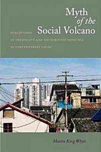 Myth of the Social Volcano: Perceptions of Inequality and Distributive Injustice in Contemporary China (Hardcover)