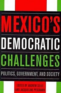 Mexicos Democratic Challenges: Politics, Government, and Society (Paperback)