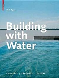 Building with Water: Concepts, Typology, Design (Hardcover)