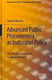 Advanced Public Procurement as Industrial Policy: The Aircraft Industry as a Technical University (Hardcover, 2010)
