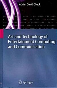 Art and Technology of Entertainment Computing and Communication (Hardcover)