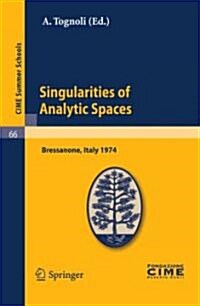 Singularities of Analytic Spaces: Lectures Given at a Summer School of the Centro Internazionale Matematico Estivo (C.I.M.E.) Held in Bressanone (Bolz (Paperback, Reprint of the)