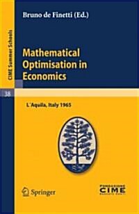 Mathematical Optimisation in Economics: Lectures Given at a Summer School of the Centro Internazionale Matematico Estivo (C.I.M.E.) Held in LAquila, (Paperback, Reprint of the)