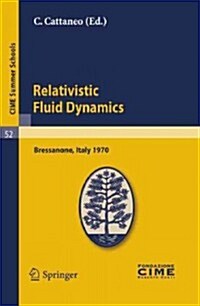 Relativistic Fluid Dynamics: Lectures Given at a Summer School of the Centro Internazionale Matematico Estivo (C.I.M.E.) Held in Bressanone (Bolzan (Paperback, Reprint of the)