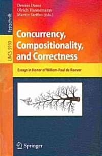Concurrency, Compositionality, and Correctness: Essays in Honor of Willem-Paul de Roever (Paperback)
