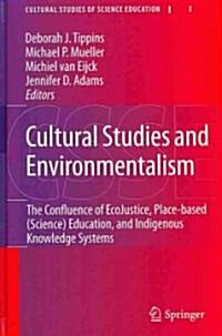 Cultural Studies and Environmentalism: The Confluence of Ecojustice, Place-Based (Science) Education, and Indigenous Knowledge Systems (Hardcover, 2010)