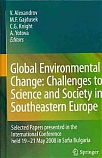 Global Environmental Change: Challenges to Science and Society in Southeastern Europe: Selected Papers Presented in the International Conference Held (Hardcover)