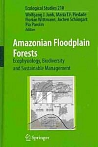 Amazonian Floodplain Forests: Ecophysiology, Biodiversity and Sustainable Management (Hardcover, 2011)