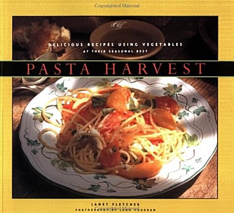 Pasta Harvest: Delicious Recipes Using Vegetables at Their Seasonal Best (Paperback, 2nd)