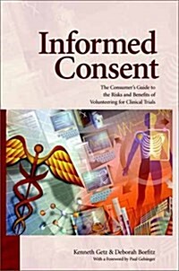 Informed Consent: The Consumers Guide to the Risks and Benefits of Volunteering for Clinical Trials (Paperback, First Edition)