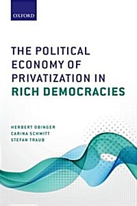 The Political Economy of Privatization in Rich Democracies (Hardcover)