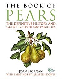 The Book of Pears : The Definitive History and Guide to Over 500 Varieties (Hardcover)