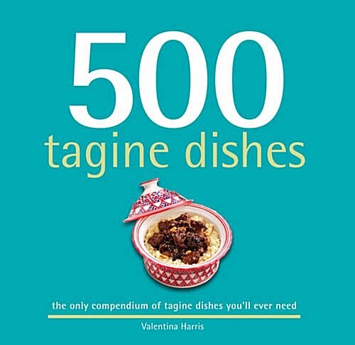 500 Tagine Dishes : The Only Compendium of Tagine Dishes Youll Ever Need (Hardcover)