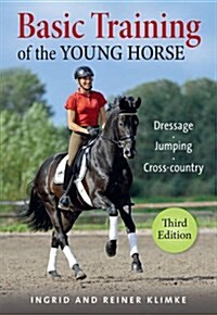 Basic Training of the Young Horse : Dressage, Jumping, Cross-country (Hardcover)