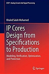 IP Cores Design from Specifications to Production: Modeling, Verification, Optimization, and Protection (Hardcover, 2016)