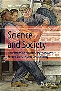 Science and Society: Understanding Scientific Methodology, Energy, Climate, and Sustainability (Hardcover, 2016)