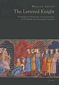 The Lettered Knight: Knowledge and aristocratic behaviour in the twelfth and thirteenth centuries (Hardcover)