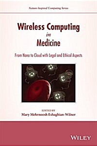 Wireless Computing in Medicine: From Nano to Cloud with Ethical and Legal Implications (Hardcover)