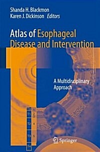 Atlas of Esophageal Disease and Intervention: A Multidisciplinary Approach (Hardcover, 2015)