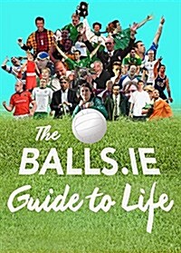 The Balls.ie Guide to Life (Paperback)