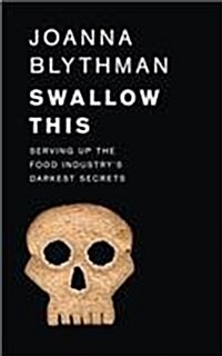 Swallow This : Serving Up the Food Industrys Darkest Secrets (Paperback)