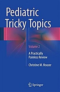 Pediatric Tricky Topics, Volume 2: A Practically Painless Review (Paperback, 2016)