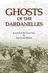 Ghosts of the Dardanelles : A Novel of the Great War (Paperback)