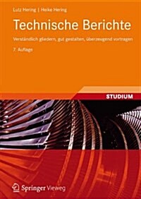 Technische Berichte: Verstandlich Gliedern, Gut Gestalten, Uberzeugend Vortragen (Paperback, 7, 7., Uberarb. Au)