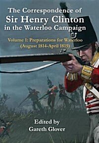 The Correspondence of Sir Henry Clinton in the Waterloo Campaign (Hardcover)