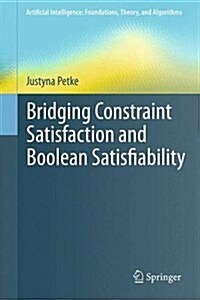 Bridging Constraint Satisfaction and Boolean Satisfiability (Hardcover, 2015)