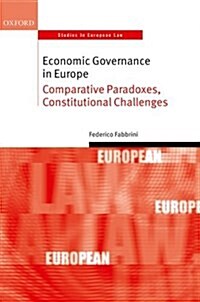 Economic Governance in Europe : Comparative Paradoxes and Constitutional Challenges (Hardcover)