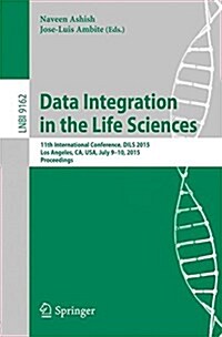 Data Integration in the Life Sciences: 11th International Conference, Dils 2015, Los Angeles, CA, USA, July 9-10, 2015, Proceedings (Paperback, 2015)