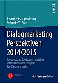 Dialogmarketing Perspektiven 2014/2015: Tagungsband 9. Wissenschaftlicher Interdisziplin?er Kongress F? Dialogmarketing (Paperback, 2015)