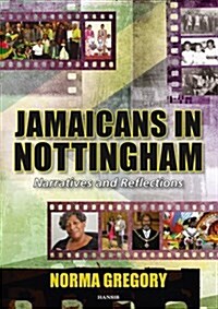 Jamaicans in Nottingham : Narratives and Reflections (Paperback)