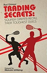 Trading Secrets : Squash Greats Recall Their Toughest Duels (Paperback)