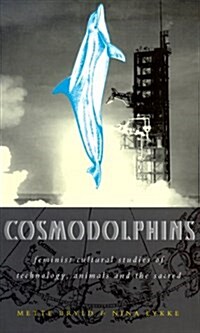 Cosmodolphins : Feminist Cultural Studies of Technology, Animals and the Sacred (Paperback)