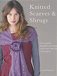Knitted Scarves & Shrugs : 22 Original Handknit Designs with Their Special Techniques (Paperback)