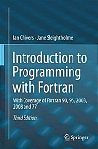 Introduction to Programming with FORTRAN: With Coverage of FORTRAN 90, 95, 2003, 2008 and 77 (Paperback, 3, 2015)