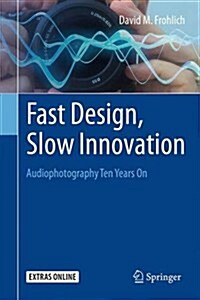 Fast Design, Slow Innovation: Audiophotography Ten Years on (Hardcover, 2015)