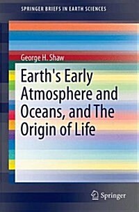 Earths Early Atmosphere and Oceans, and the Origin of Life (Paperback, 2016)