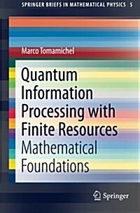 Quantum Information Processing with Finite Resources: Mathematical Foundations (Paperback, 2016)